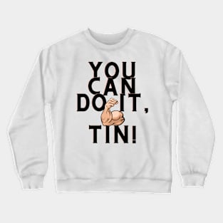 you can do it, tin Crewneck Sweatshirt